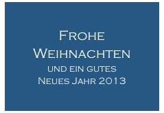 Frohe 
Weihnachten
und ein gutes 
Neues Jahr 2013